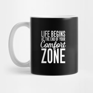 Life begins at the end of your comfort zone Mug